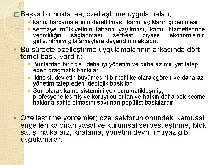 � Başka bir nokta ise, özelleştirme uygulamaları; § kamu harcamalarının daraltılması, kamu açıkların giderilmesi,