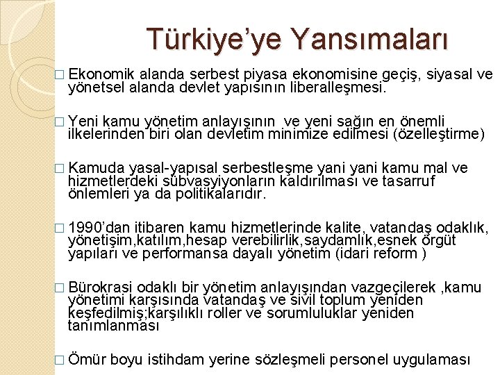 Türkiye’ye Yansımaları � Ekonomik alanda serbest piyasa ekonomisine geçiş, siyasal ve yönetsel alanda devlet