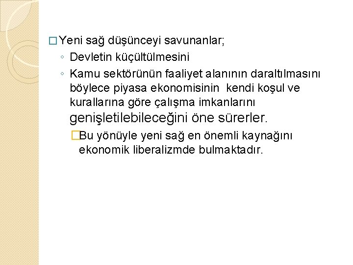 � Yeni sağ düşünceyi savunanlar; ◦ Devletin küçültülmesini ◦ Kamu sektörünün faaliyet alanının daraltılmasını