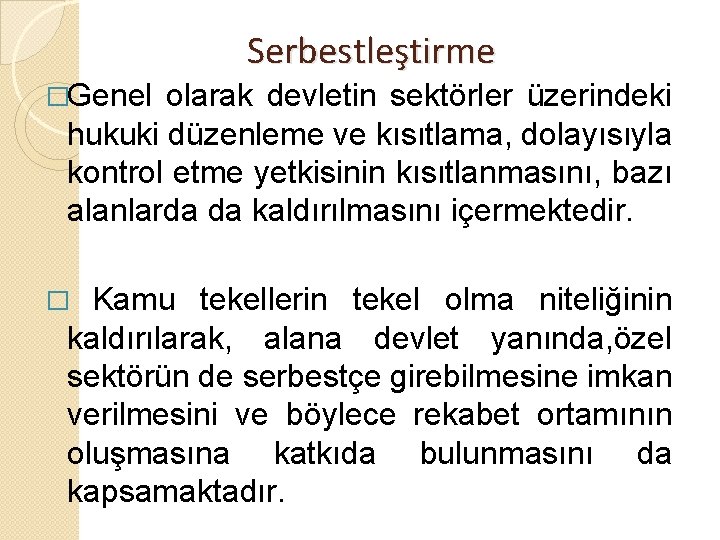 Serbestleştirme �Genel olarak devletin sektörler üzerindeki hukuki düzenleme ve kısıtlama, dolayısıyla kontrol etme yetkisinin