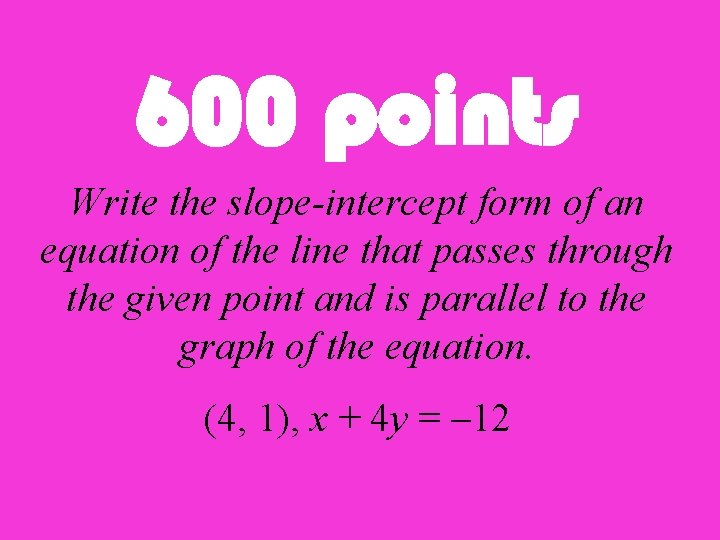 600 points Write the slope-intercept form of an equation of the line that passes