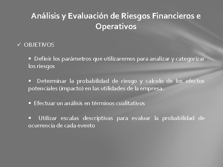 Análisis y Evaluación de Riesgos Financieros e Operativos ü OBJETIVOS § Definir los parámetros