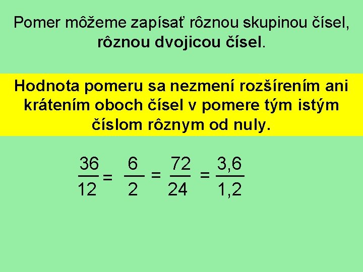 Pomer môžeme zapísať rôznou skupinou čísel, rôznou dvojicou čísel. Hodnota pomeru sa nezmení rozšírením