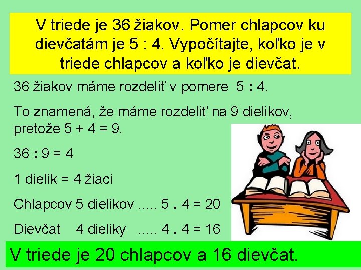 V triede je 36 žiakov. Pomer chlapcov ku dievčatám je 5 : 4. Vypočítajte,