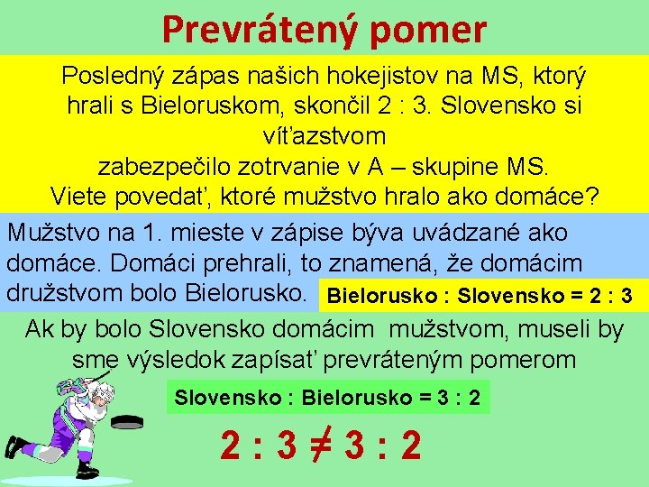 Prevrátený pomer Posledný zápas našich hokejistov na MS, ktorý hrali s Bieloruskom, skončil 2