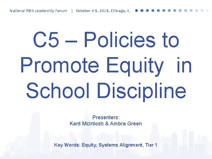 National PBIS Leadership Forum | October 4 -5, 2018, Chicago, IL C 5 –