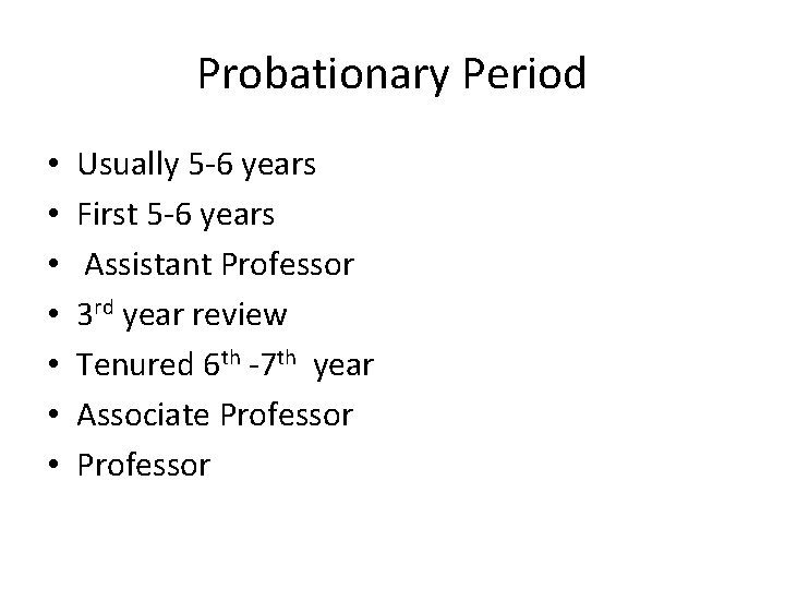 Probationary Period • • Usually 5 -6 years First 5 -6 years Assistant Professor Probationary Period • • Usually 5 -6 years First 5 -6 years Assistant Professor