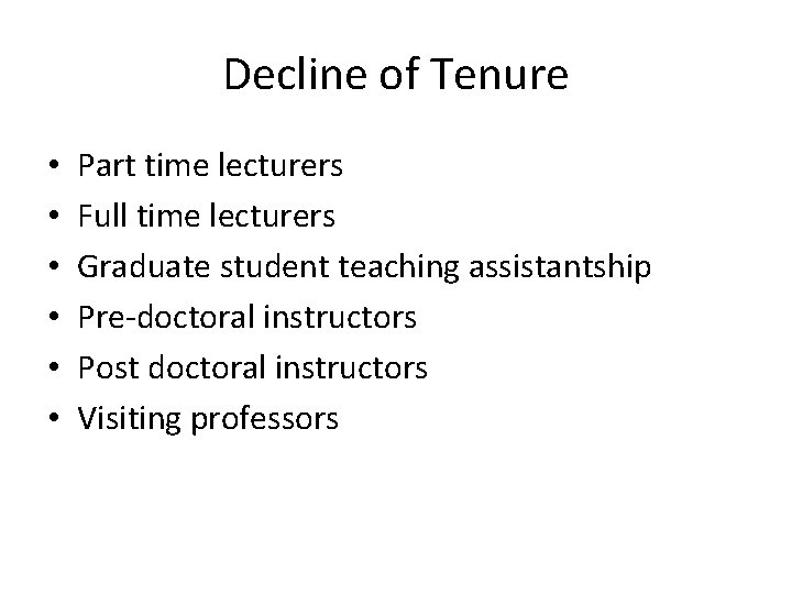 Decline of Tenure • • • Part time lecturers Full time lecturers Graduate student Decline of Tenure • • • Part time lecturers Full time lecturers Graduate student