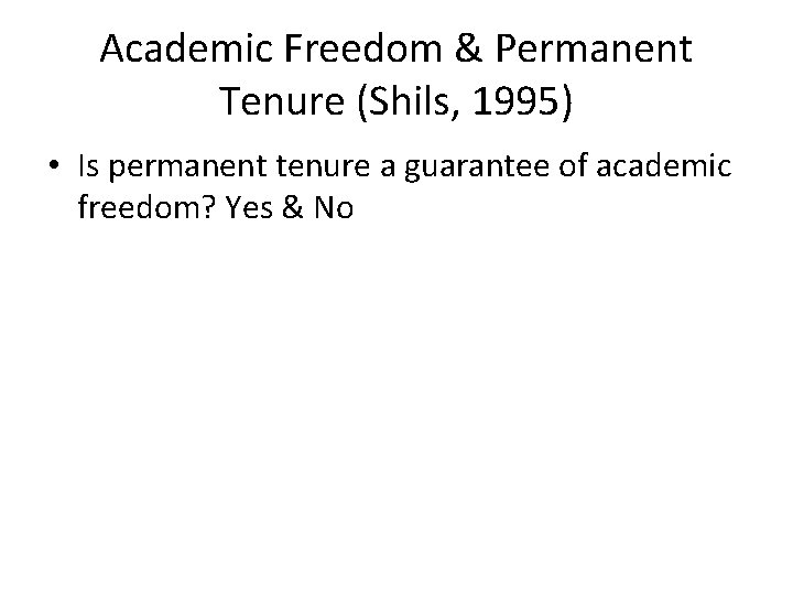 Academic Freedom & Permanent Tenure (Shils, 1995) • Is permanent tenure a guarantee of Academic Freedom & Permanent Tenure (Shils, 1995) • Is permanent tenure a guarantee of