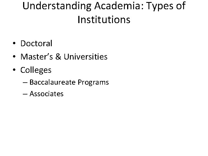 Understanding Academia: Types of Institutions • Doctoral • Master’s & Universities • Colleges – Understanding Academia: Types of Institutions • Doctoral • Master’s & Universities • Colleges –