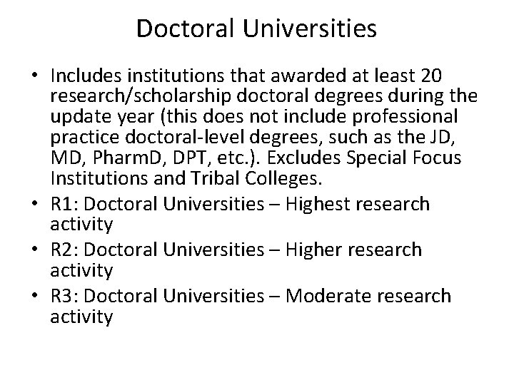 Doctoral Universities • Includes institutions that awarded at least 20 research/scholarship doctoral degrees during Doctoral Universities • Includes institutions that awarded at least 20 research/scholarship doctoral degrees during