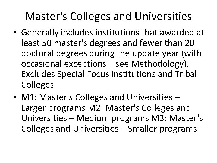 Master's Colleges and Universities • Generally includes institutions that awarded at least 50 master's Master's Colleges and Universities • Generally includes institutions that awarded at least 50 master's