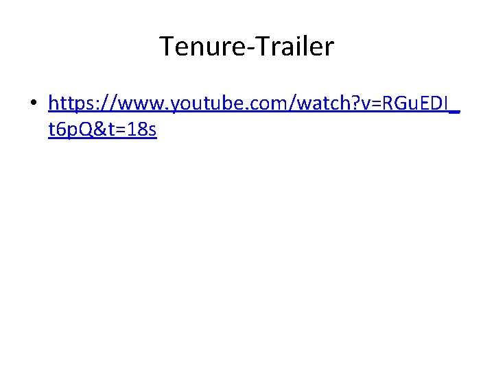 Tenure-Trailer • https: //www. youtube. com/watch? v=RGu. EDI_ t 6 p. Q&t=18 s Tenure-Trailer • https: //www. youtube. com/watch? v=RGu. EDI_ t 6 p. Q&t=18 s