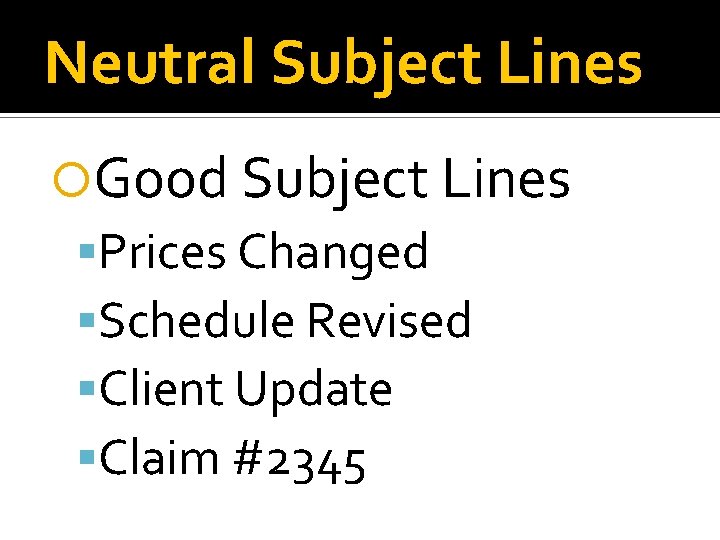 Neutral Subject Lines Good Subject Lines Prices Changed Schedule Revised Client Update Claim #2345