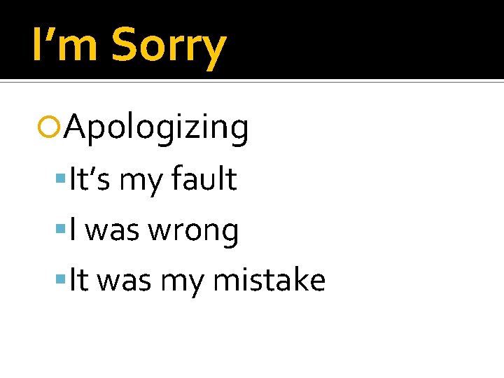 I’m Sorry Apologizing It’s my fault I was wrong It was my mistake 