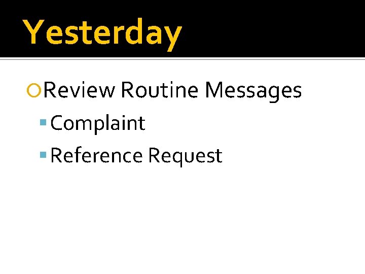 Yesterday Review Routine Messages Complaint Reference Request 