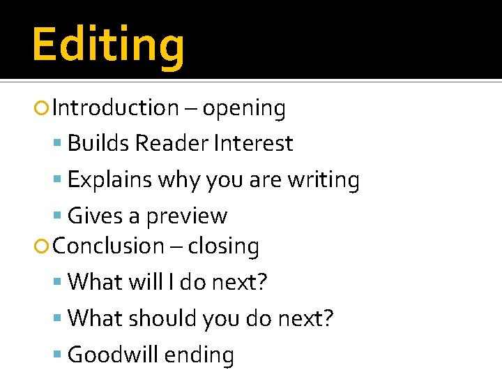 Editing Introduction – opening Builds Reader Interest Explains why you are writing Gives a