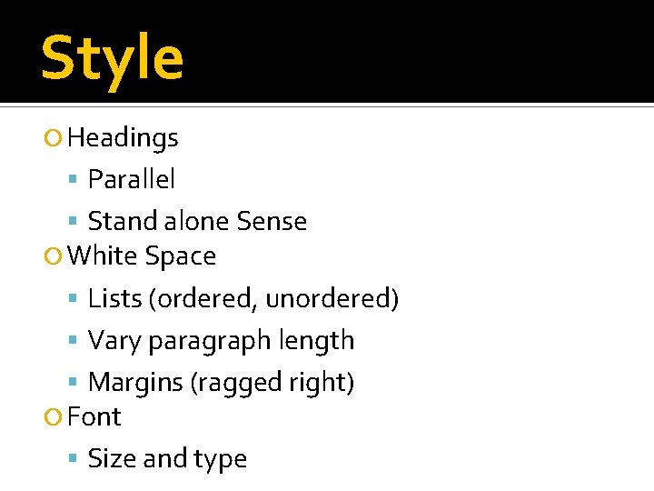 Style Headings Parallel Stand alone Sense White Space Lists (ordered, unordered) Vary paragraph length