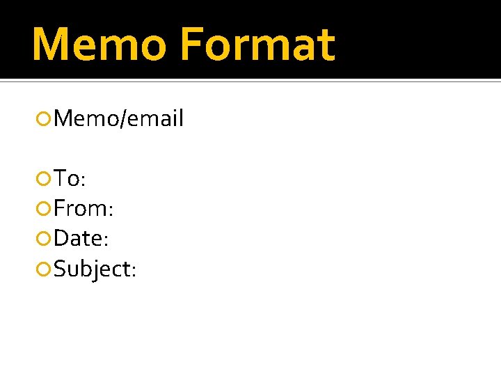 Memo Format Memo/email To: From: Date: Subject: 