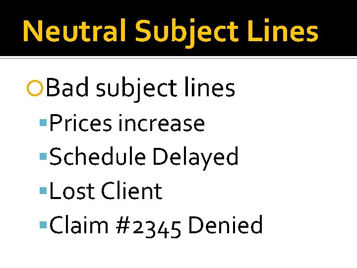 Neutral Subject Lines Bad subject lines Prices increase Schedule Delayed Lost Client Claim #2345