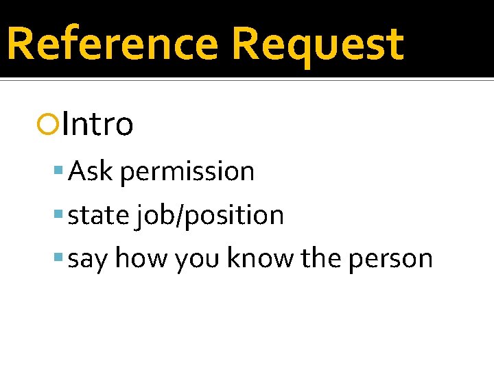 Reference Request Intro Ask permission state job/position say how you know the person 