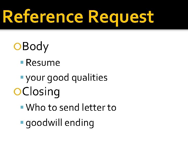 Reference Request Body Resume your good qualities Closing Who to send letter to goodwill