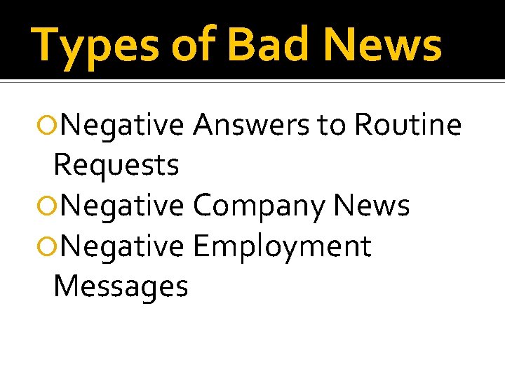 Types of Bad News Negative Answers to Routine Requests Negative Company News Negative Employment