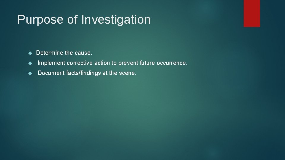 Purpose of Investigation Determine the cause. Implement corrective action to prevent future occurrence. Document