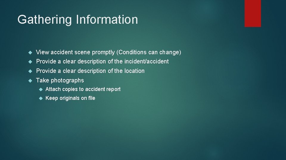 Gathering Information View accident scene promptly (Conditions can change) Provide a clear description of