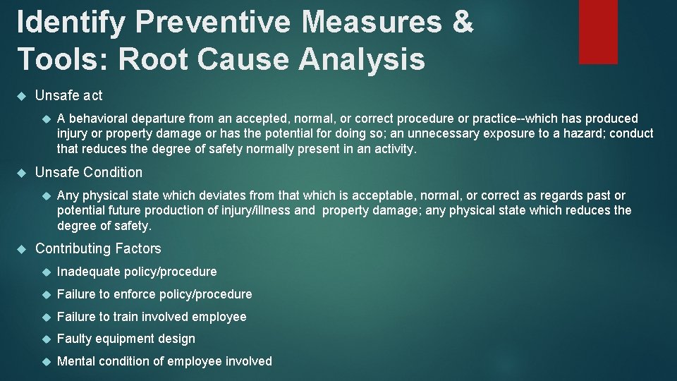 Identify Preventive Measures & Tools: Root Cause Analysis Unsafe act Unsafe Condition A behavioral