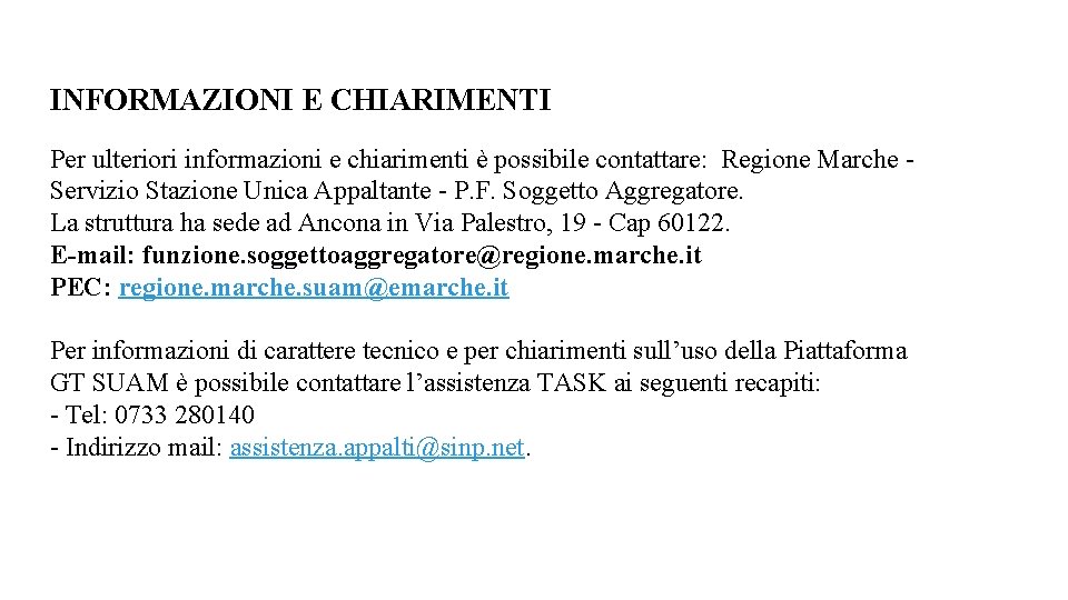 INFORMAZIONI E CHIARIMENTI Per ulteriori informazioni e chiarimenti è possibile contattare: Regione Marche -