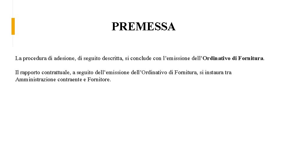 PREMESSA La procedura di adesione, di seguito descritta, si conclude con l’emissione dell’Ordinativo di