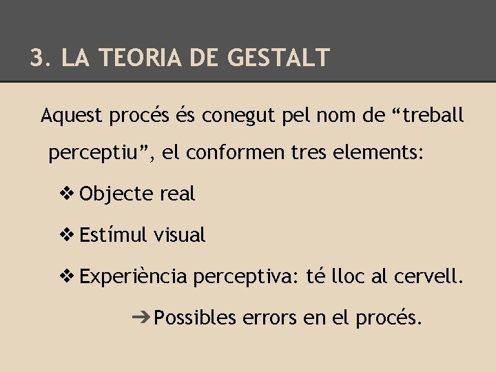 3. LA TEORIA DE GESTALT Aquest procés és conegut pel nom de “treball perceptiu”,