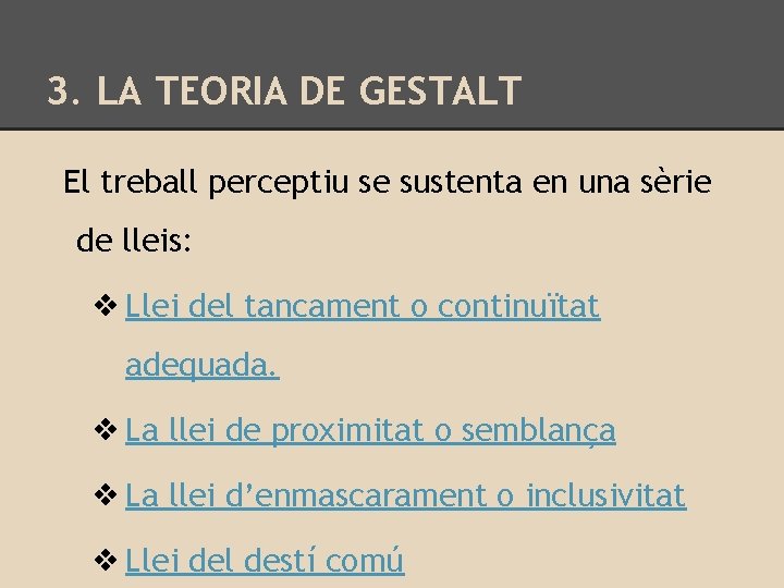 3. LA TEORIA DE GESTALT El treball perceptiu se sustenta en una sèrie de