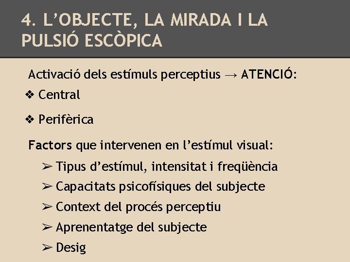 4. L’OBJECTE, LA MIRADA I LA PULSIÓ ESCÒPICA Activació dels estímuls perceptius → ATENCIÓ: