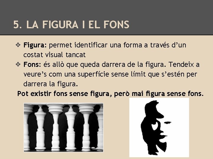5. LA FIGURA I EL FONS ❖ Figura: permet identificar una forma a través