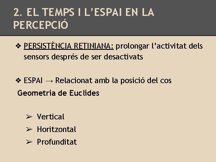 2. EL TEMPS I L’ESPAI EN LA PERCEPCIÓ ❖ PERSISTÈNCIA RETINIANA: prolongar l’activitat dels