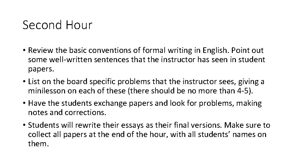 Second Hour • Review the basic conventions of formal writing in English. Point out