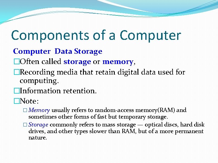 Components of a Computer Data Storage �Often called storage or memory, �Recording media that