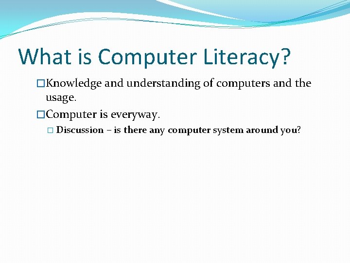 What is Computer Literacy? �Knowledge and understanding of computers and the usage. �Computer is