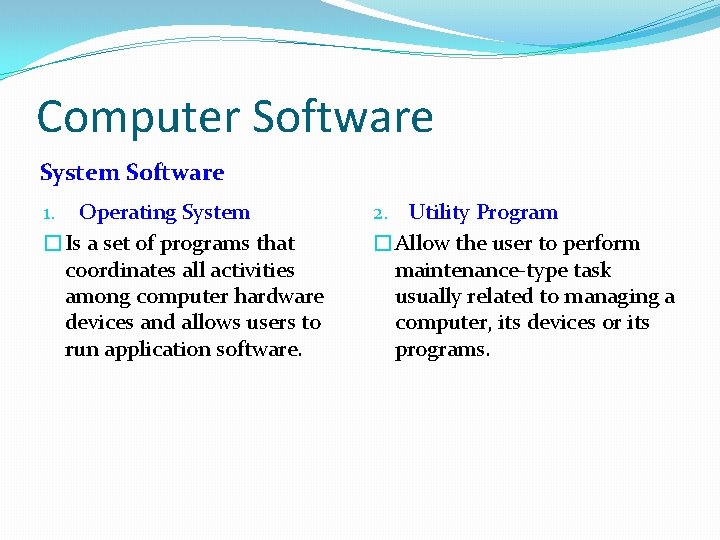 Computer Software System Software 1. Operating System �Is a set of programs that coordinates