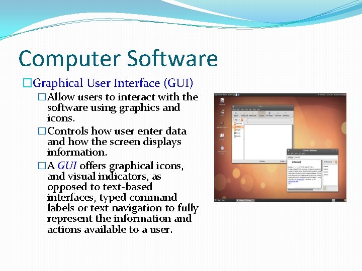 Computer Software �Graphical User Interface (GUI) �Allow users to interact with the software using