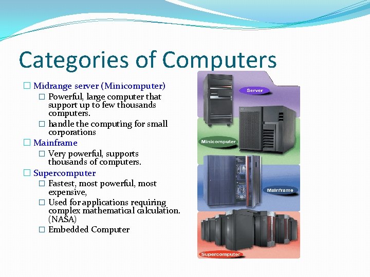 Categories of Computers � Midrange server (Minicomputer) � Powerful, large computer that support up