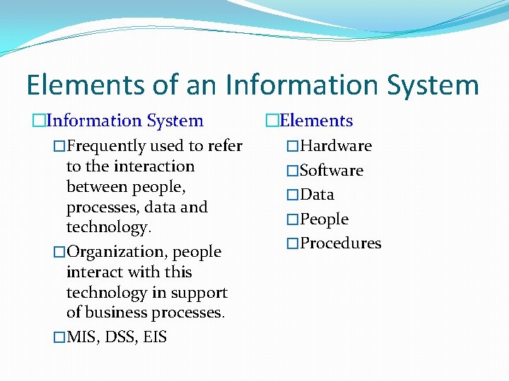 Elements of an Information System �Frequently used to refer to the interaction between people,