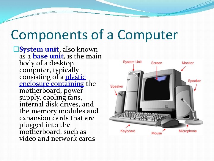 Components of a Computer �System unit, also known as a base unit, is the