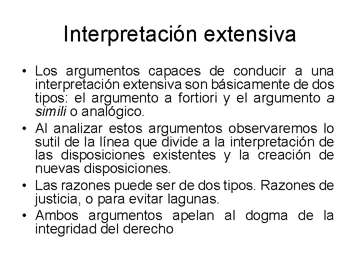 Interpretación extensiva • Los argumentos capaces de conducir a una interpretación extensiva son básicamente