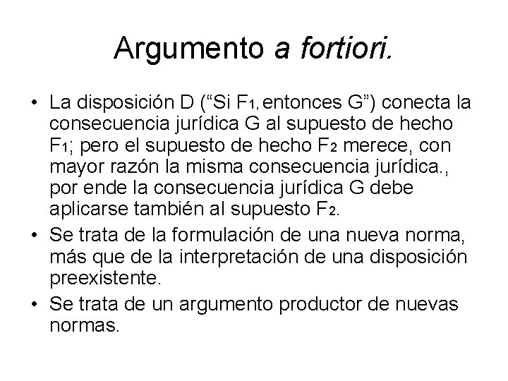 Argumento a fortiori. • La disposición D (“Si F 1, entonces G”) conecta la