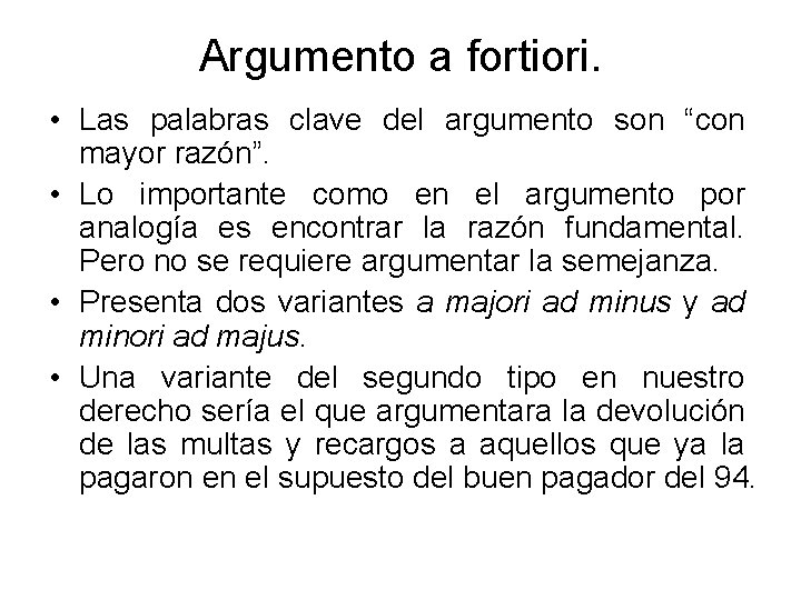 Argumento a fortiori. • Las palabras clave del argumento son “con mayor razón”. •
