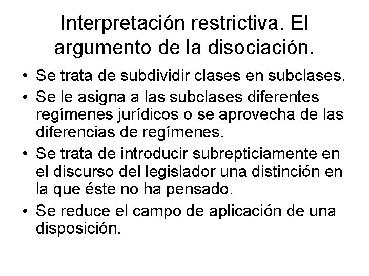Interpretación restrictiva. El argumento de la disociación. • Se trata de subdividir clases en