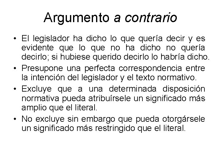 Argumento a contrario • El legislador ha dicho lo quería decir y es evidente